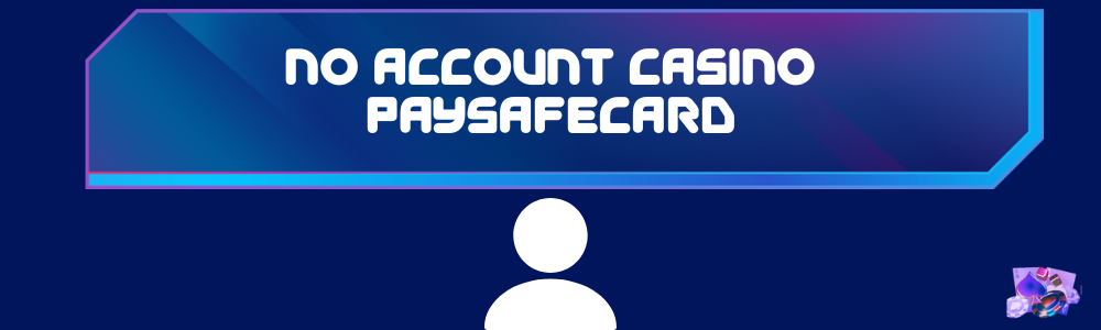 no account casino paysafecard